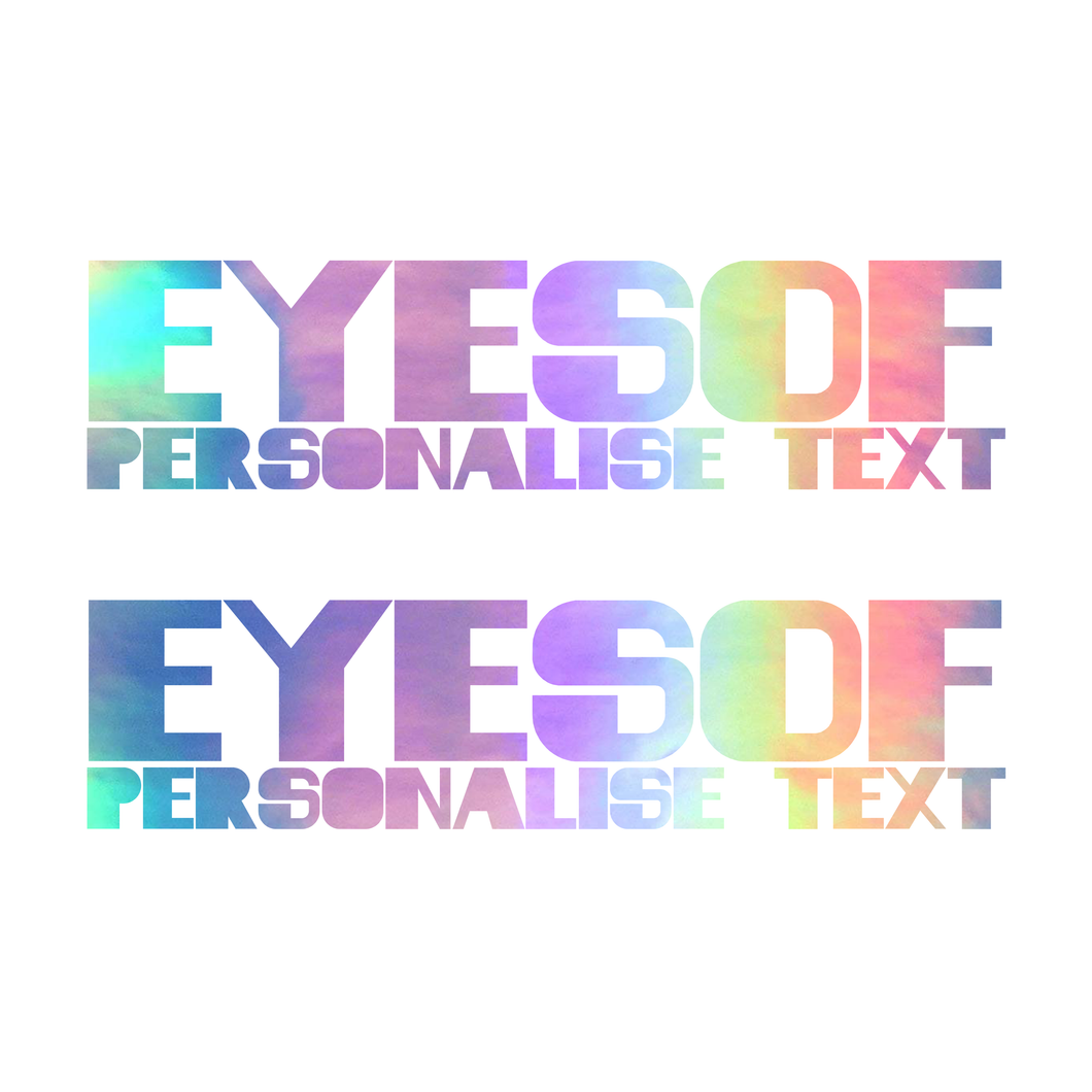 Personalised - Holographic EYESOF Text x 2